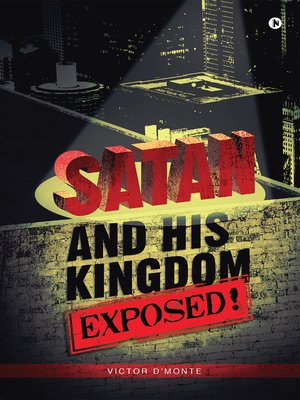 cover image of SATAN AND HIS KINGDOM EXPOSED!